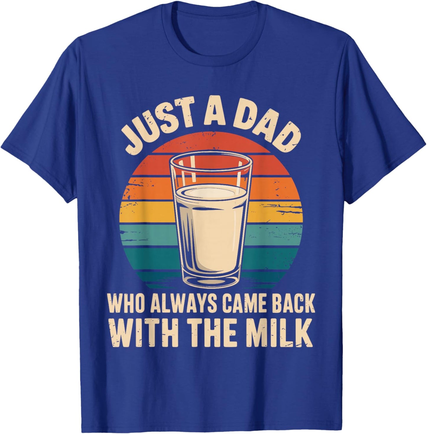 Just a dad who always came back with the milk fathers day T-Shirt - T-Shirt | Royal