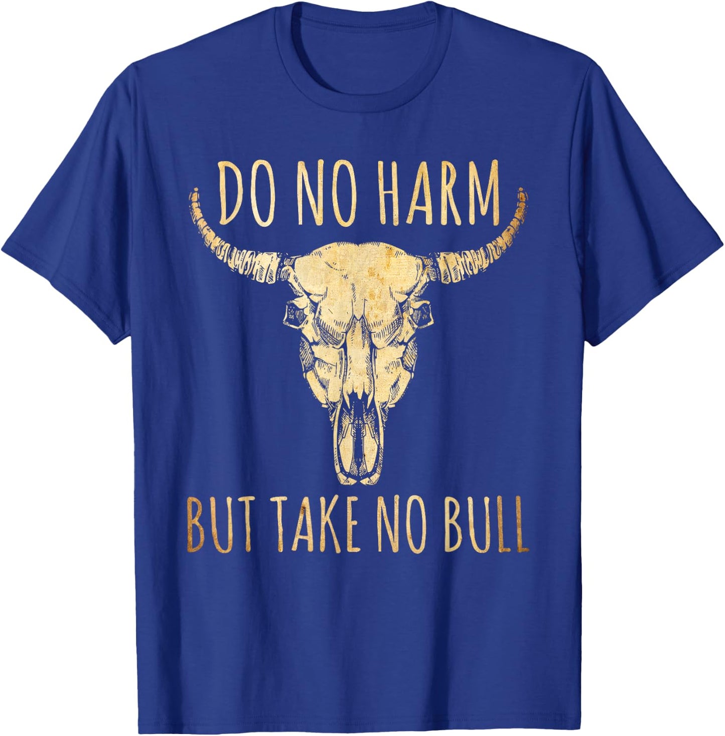 Do No Harm But Take No Bull T-Shirt - T-Shirt | Royal