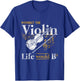 Life Would Be Flat Without The Violin T-Shirt - T-Shirt | Royal