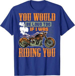You Would Be Loud Too If I Was Riding You Gift (on back) T-Shirt - T-Shirt | Royal