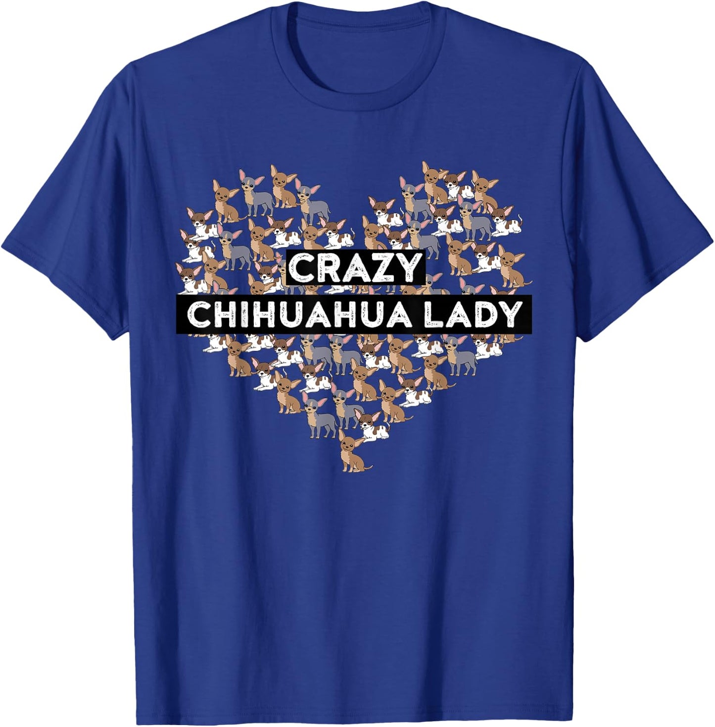 Chihuahua Funny Crazy Chihuahua Lady T-Shirt - T-Shirt | Royal