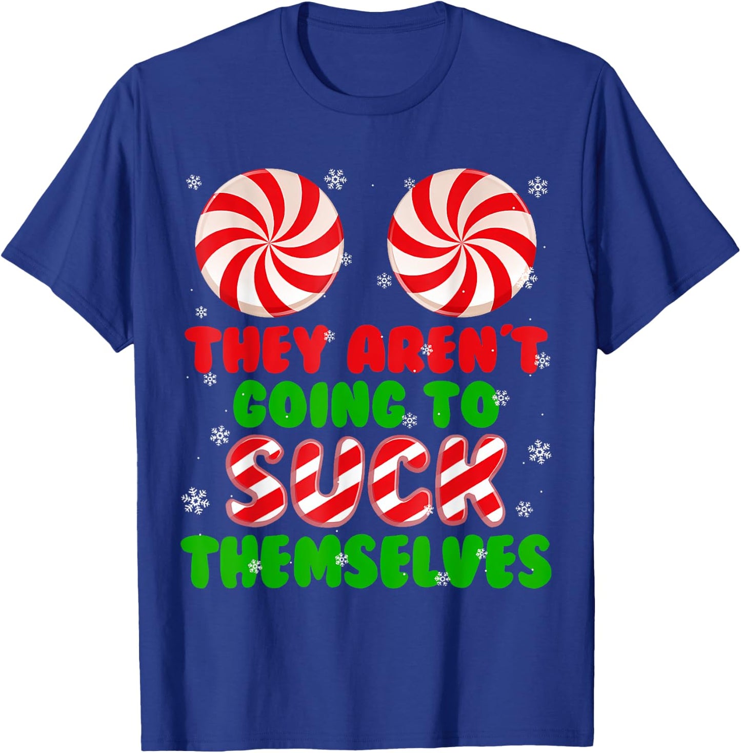 Funny They Aren't Going To Suck Themselves Christmas Xmas T-Shirt - T-Shirt | Royal