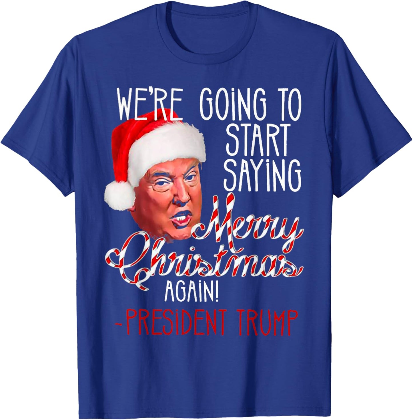 We're Going To Start Saying Merry Christmas Again Trump Win T-Shirt - T-Shirt | Royal