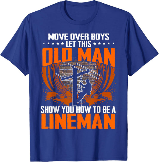 Move Over Boys Let This Old Man Show You How To Be Lineman T-Shirt - T-Shirt | Royal