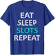 Eat Sleep Slots Repeat Funny Casino Gift T-Shirt - T-Shirt | Royal