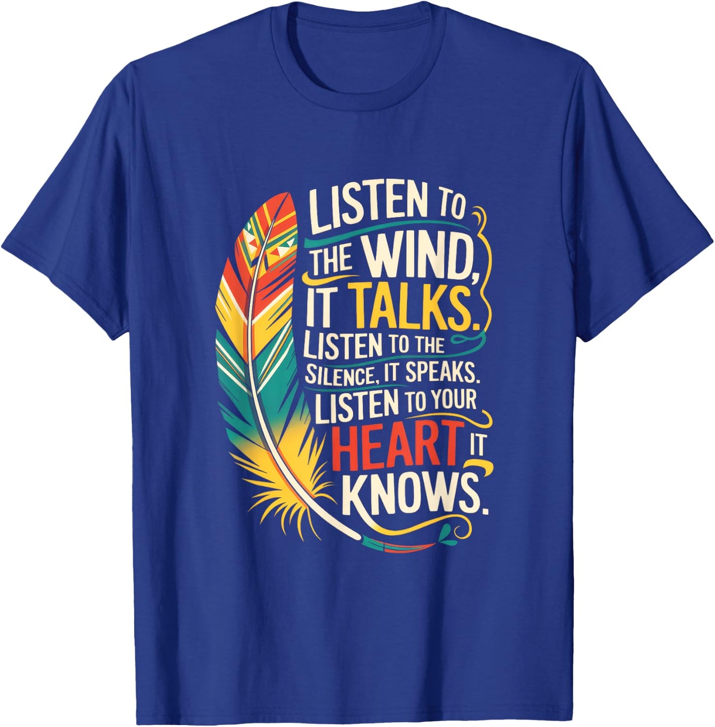 Listen To The Wind It Talks. Listen To The T-Shirt - T-Shirt | Royal
