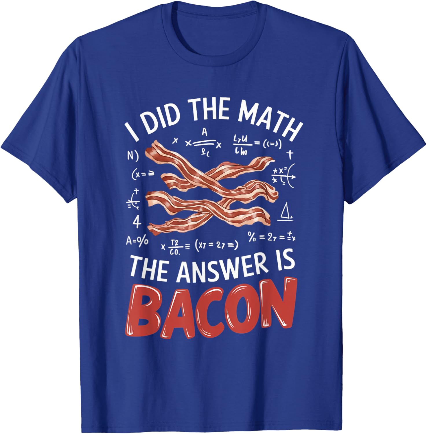 Food Lovers I Did The Math Answer Is Bacon T-Shirt - T-Shirt | Royal