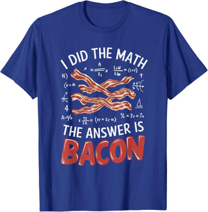 Food Lovers I Did The Math Answer Is Bacon T-Shirt - T-Shirt | Royal