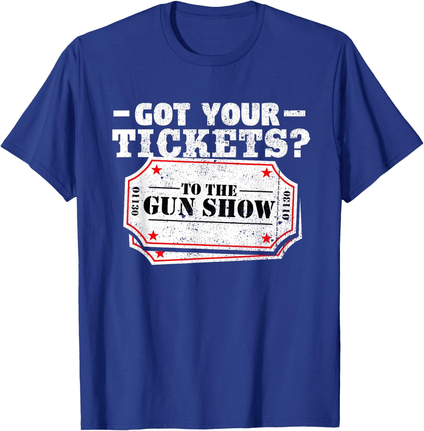 Got Your Tickets To The Gun Show Funny Gym T Shirt T-Shirt - T-Shirt | Royal