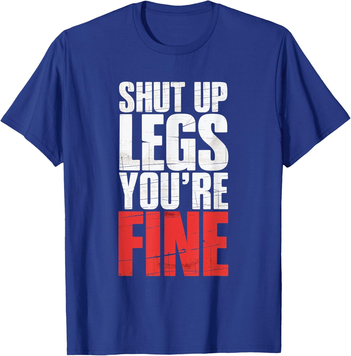 Shut Up Legs You're Fine Fitness Gym Workout Legs T-Shirt - T-Shirt | Royal