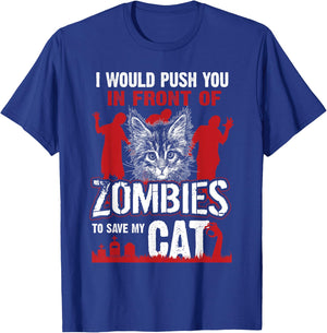 I Would Push You In Front Of Zombies To Save My Cat T-Shirt - T-Shirt | Royal