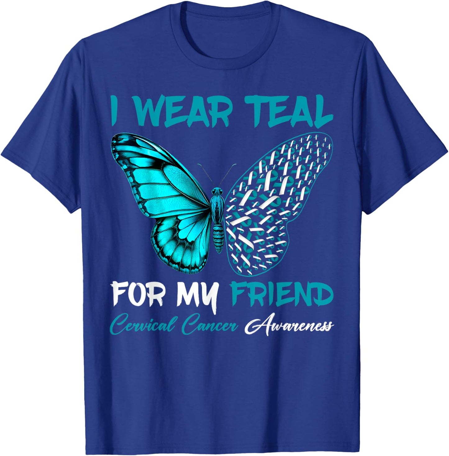 I Wear Teal For My Friend Cervical Cancer Awareness Support T-Shirt - T-Shirt | Royal