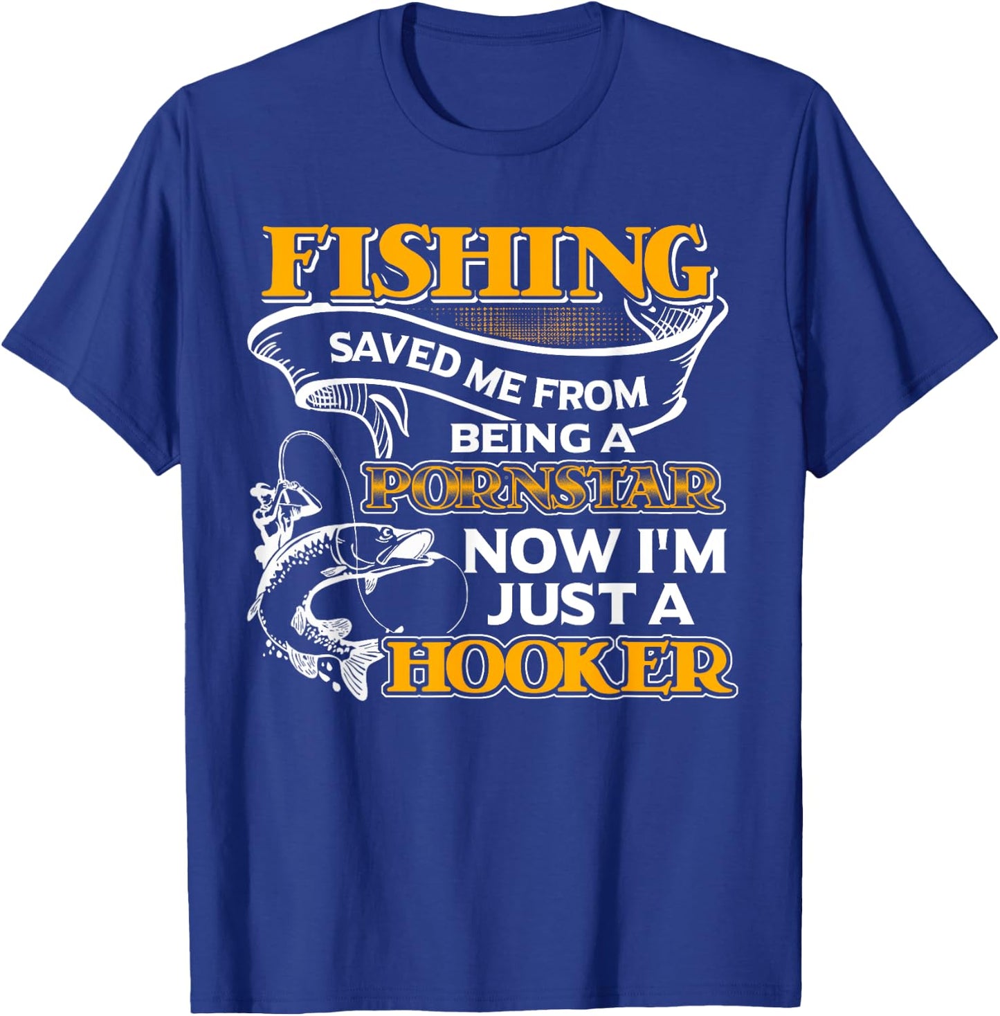 Fishing Saved Me From Becoming Shirt T-Shirt - T-Shirt | Royal