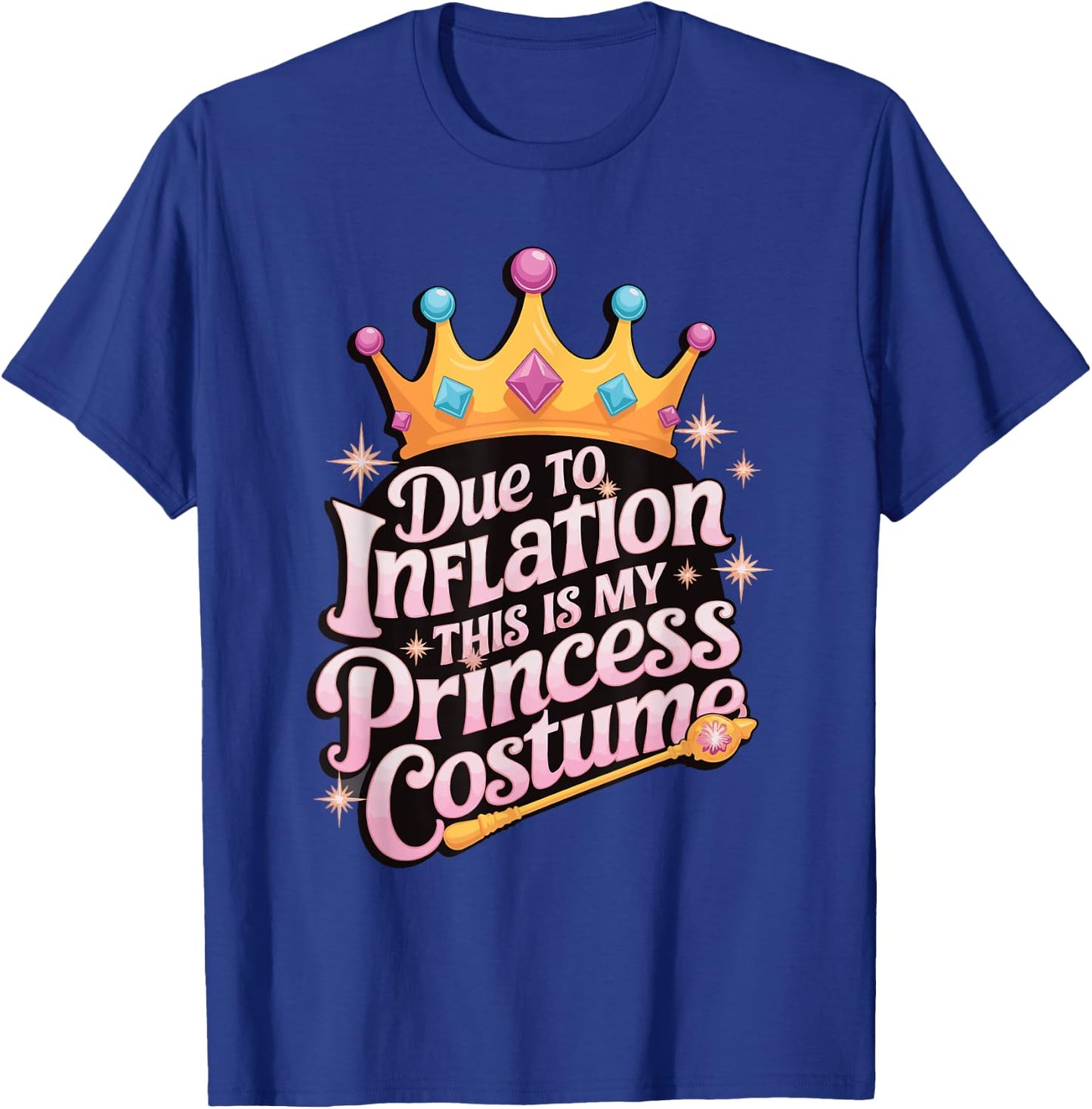 Due To Inflation This Is My Princess Costume T-Shirt - T-Shirt | Royal