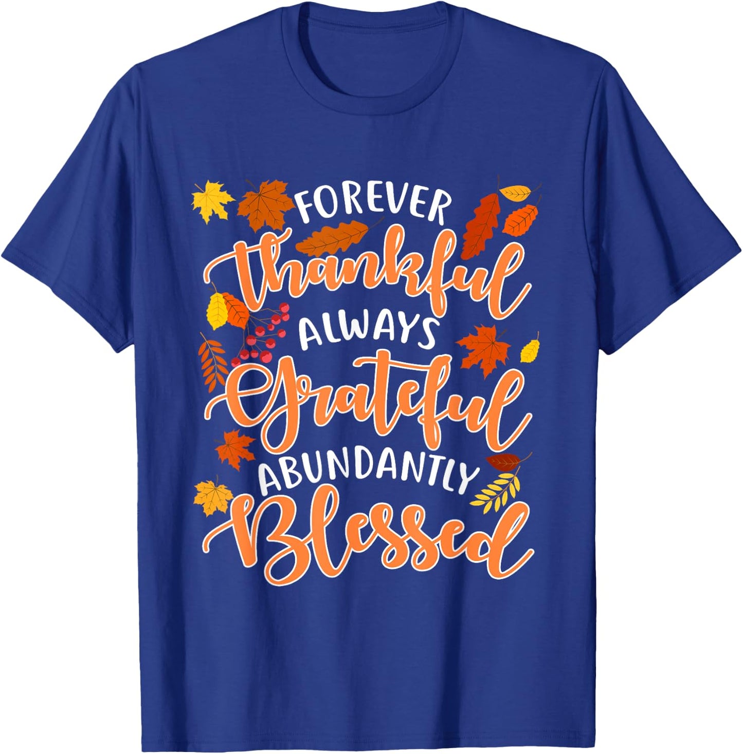 Forever Thankful Always Grateful Abundantly Blessed T-Shirt - T-Shirt | Royal
