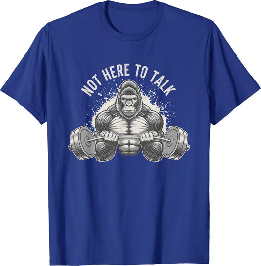 Not Here to Talk Gorilla Barbell Workout Fitness Motivation T-Shirt - T-Shirt | Royal