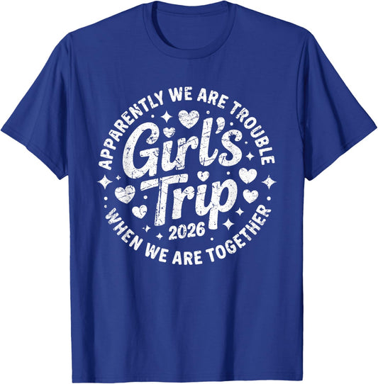 Girls Trip 2026 Apparently are Trouble When we are Together T-Shirt - T-Shirt | Royal