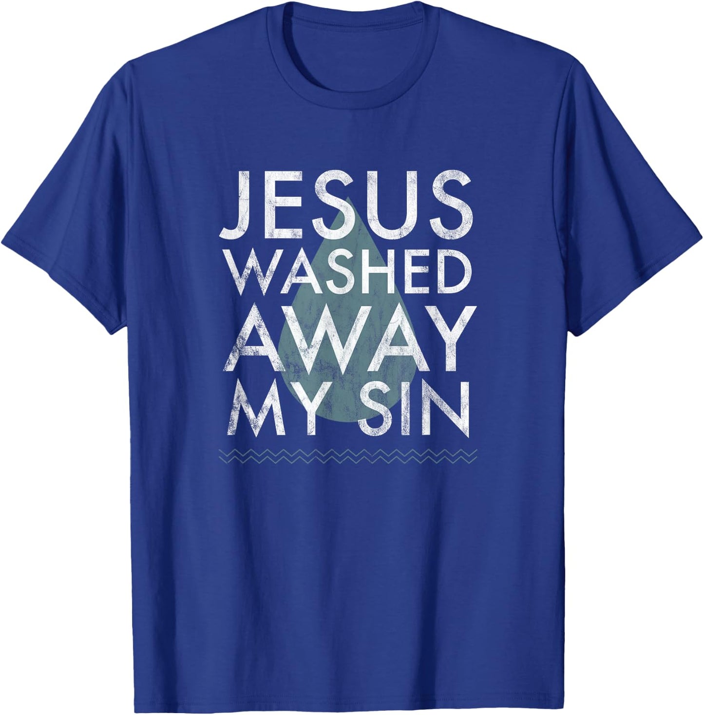 Baptism Quote Water Drop Jesus Washed Away Sin Baptized Gift T-Shirt - T-Shirt | Royal