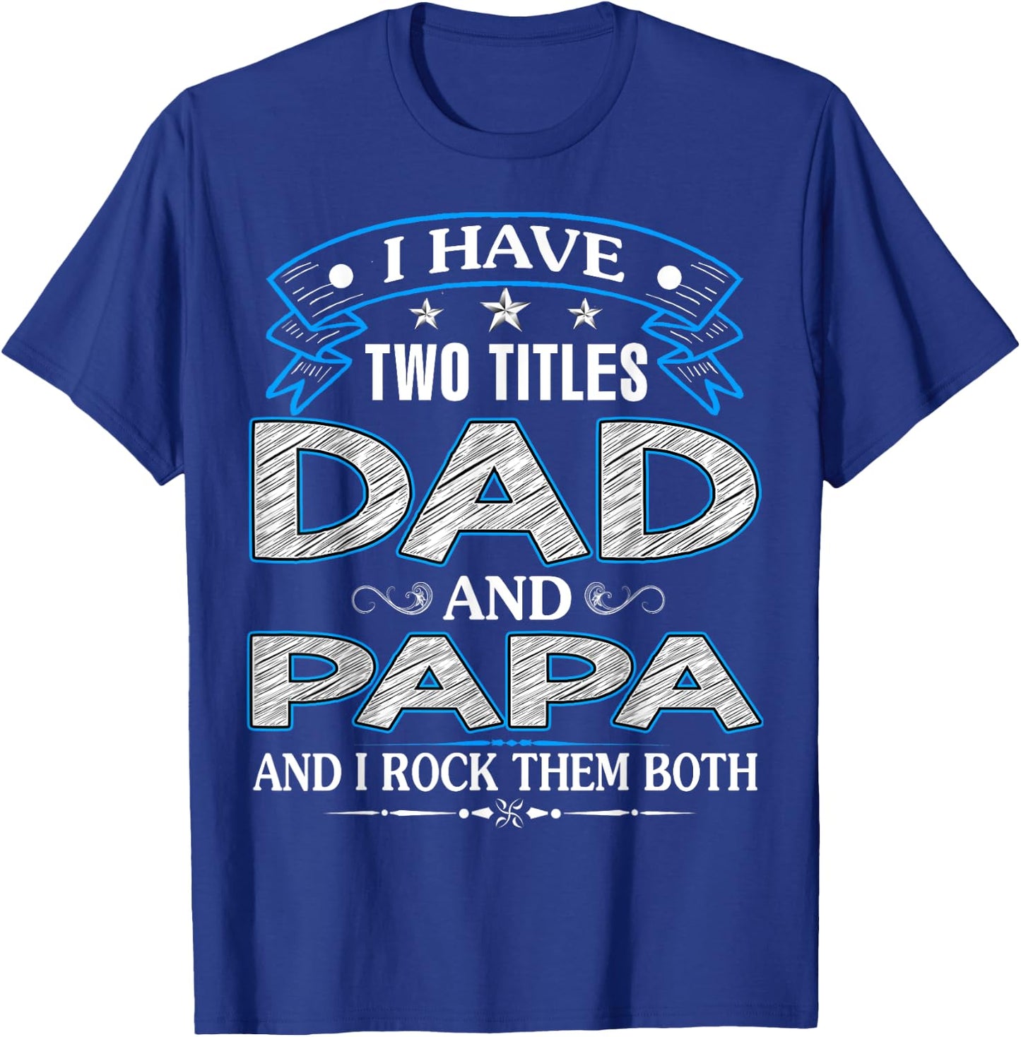 I Have Two Titles Dad And Papa Funny Father's Day T-Shirt - T-Shirt | Royal