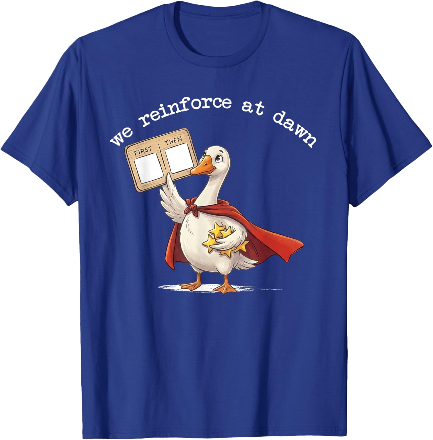 We Reinforce At Dawn Funny Goose RBT ABA Behavior Therapist T-Shirt - T-Shirt | Royal
