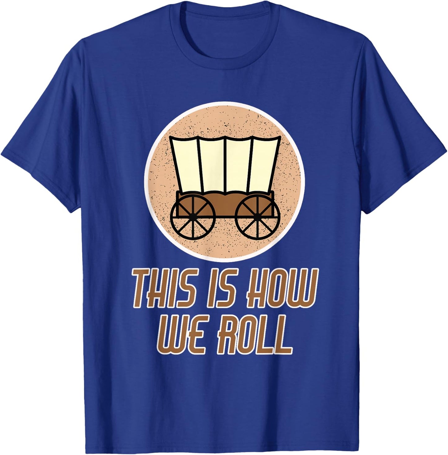 Funny Patriot Pioneer Day Utah How I Roll Wagon Women Men T-Shirt - T-Shirt | Royal