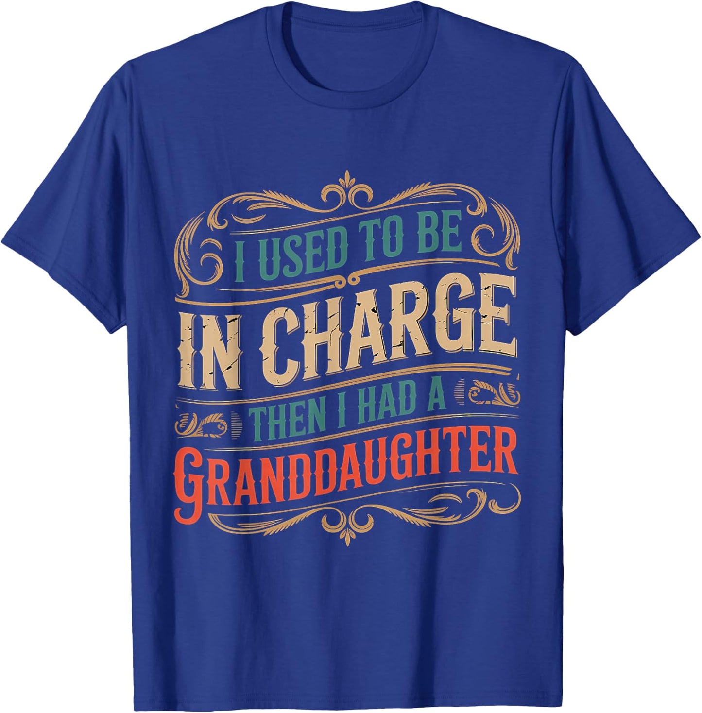 I Used to Be in Charge Then I Had A Granddaughter T-Shirt - T-Shirt | Royal