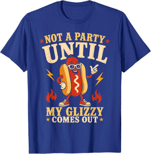 Not A Party Until Glizzy Funny Memes Hotdog Wiener 4th July T-Shirt - T-Shirt | Royal