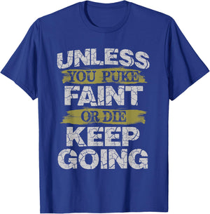 Unless You Puke Faint Or Die Keep Going Workout T-Shirt - T-Shirt | Royal