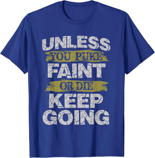 Unless You Puke Faint Or Die Keep Going Workout T-Shirt - T-Shirt | Royal