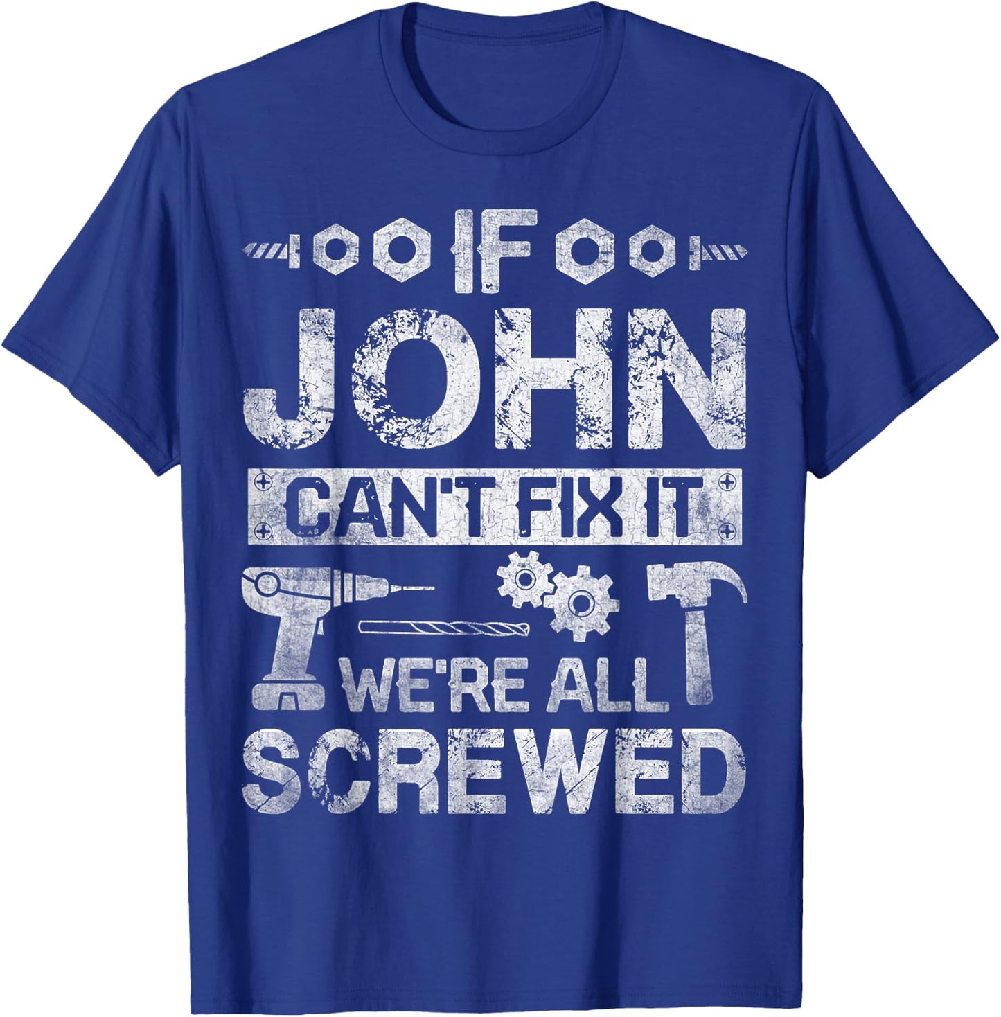If JOHN Can't Fix it We're All Screwed Funny Fathers Gift T-Shirt - T-Shirt | Royal