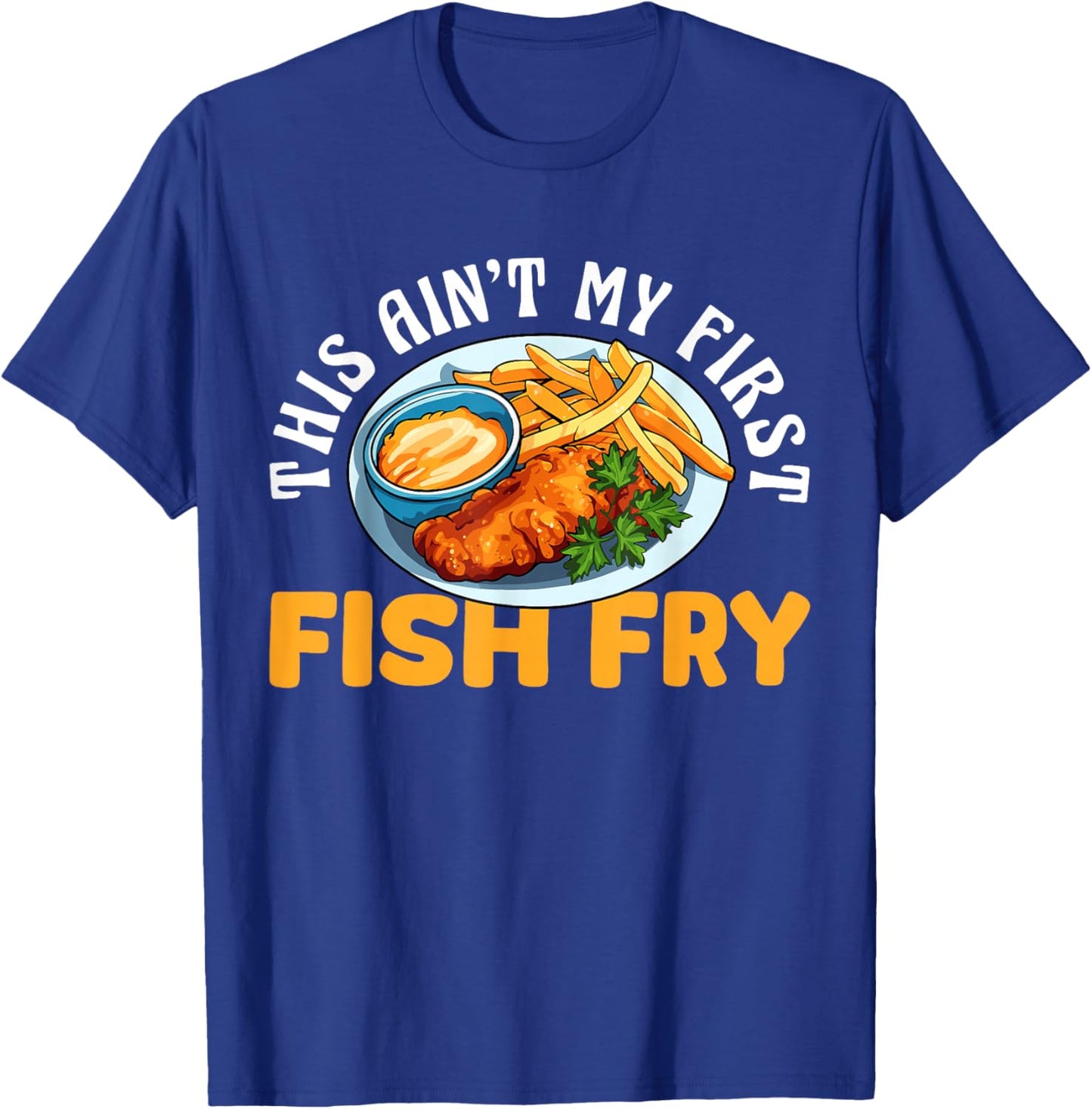 This Aint My First Fish Fry Fried Fish T-Shirt - T-Shirt | Royal