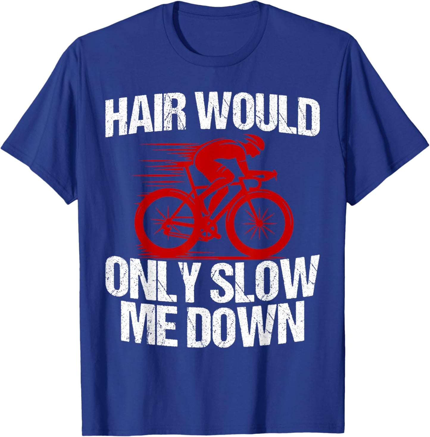 Funny Hair Would Only Slow Me Down Bald Cyclist Humor T-Shirt - T-Shirt | Royal