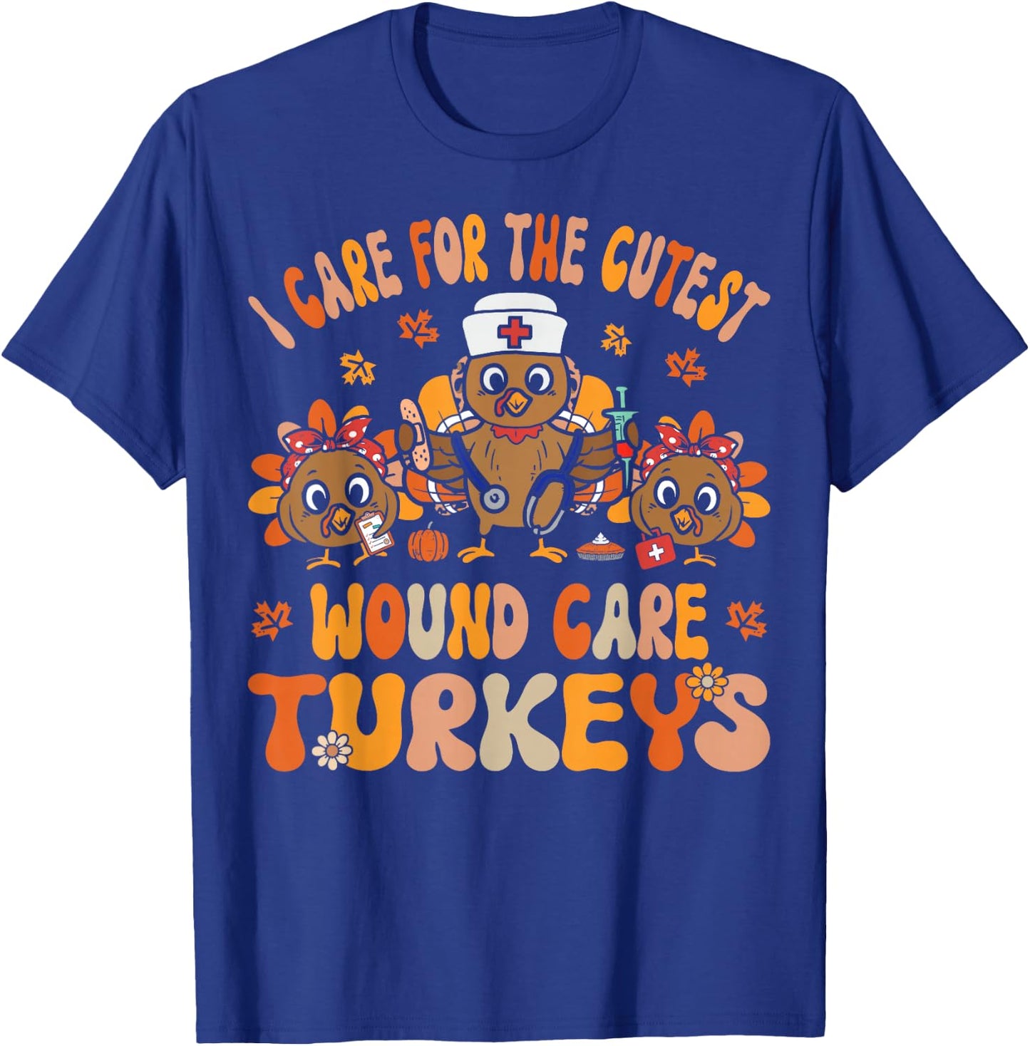 I Care For The Cutest Turkeys Fall Wound Care Thanksgiving T-Shirt - T-Shirt | Royal