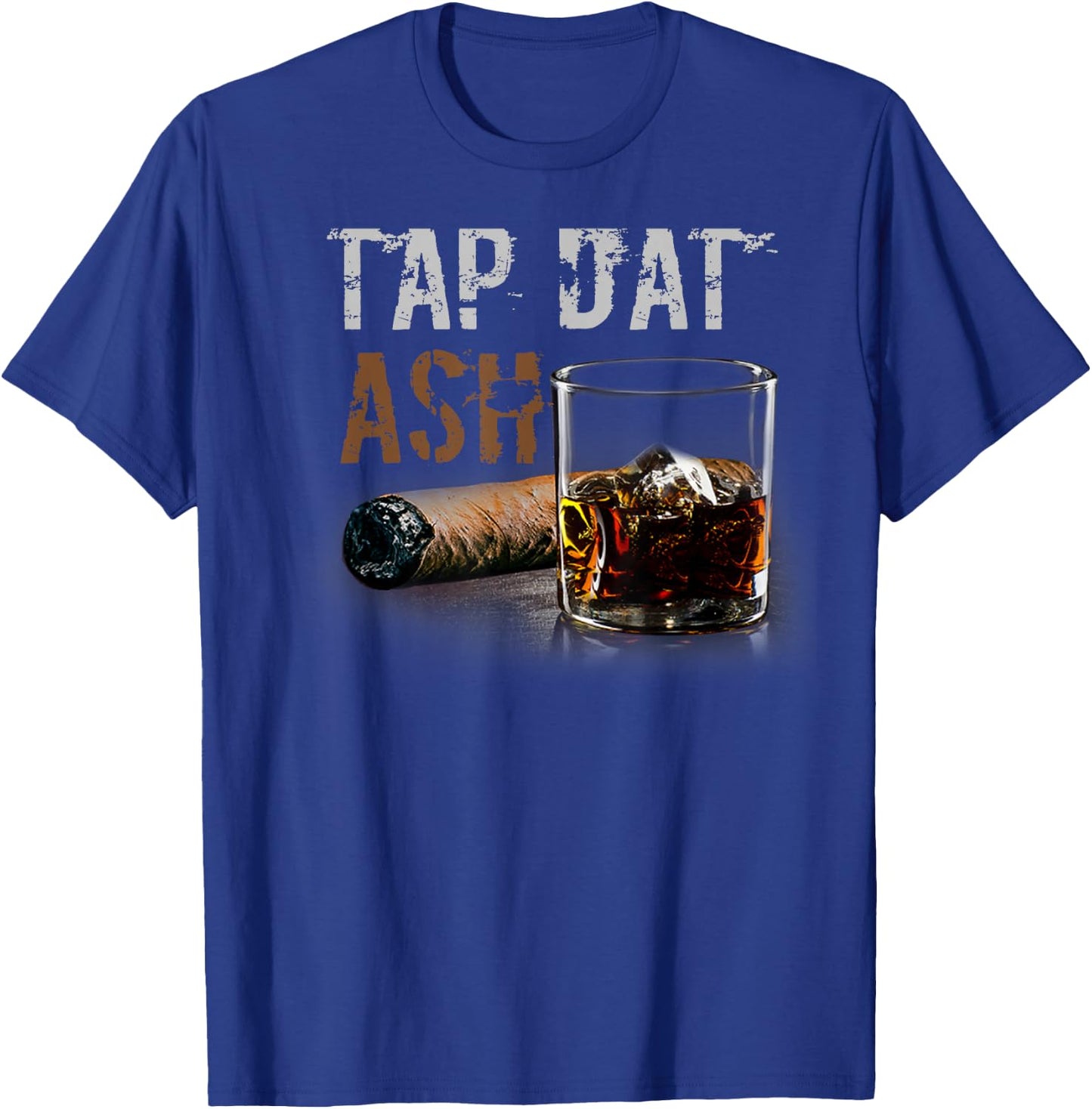 Cigars Gotta Tap Dat Ash Cigar T Shirt And Smoking T-Shirt - T-Shirt | Royal