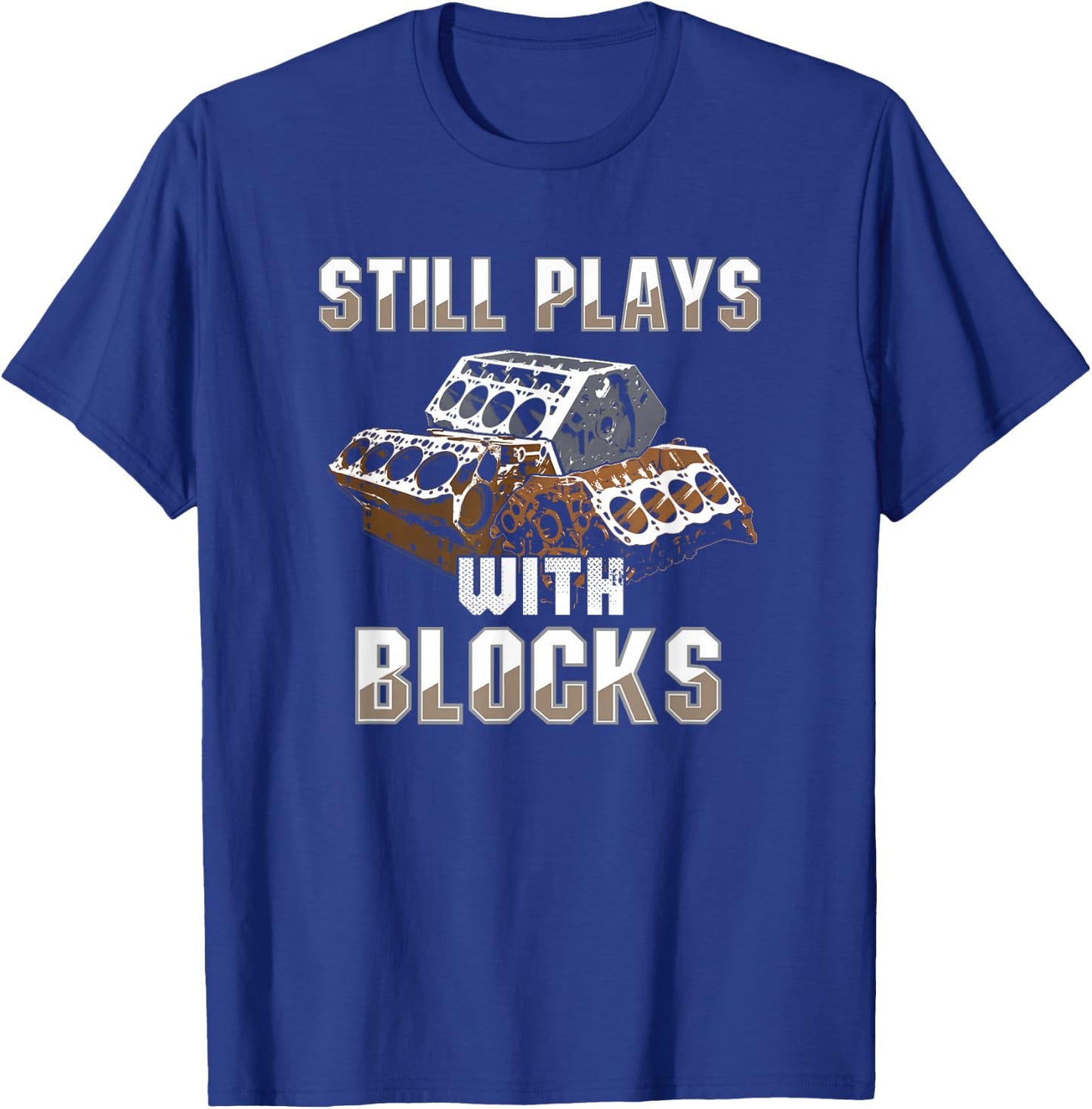 Still Plays With Blocks - Auto Drag Racing Car Gift T-Shirt - T-Shirt | Royal