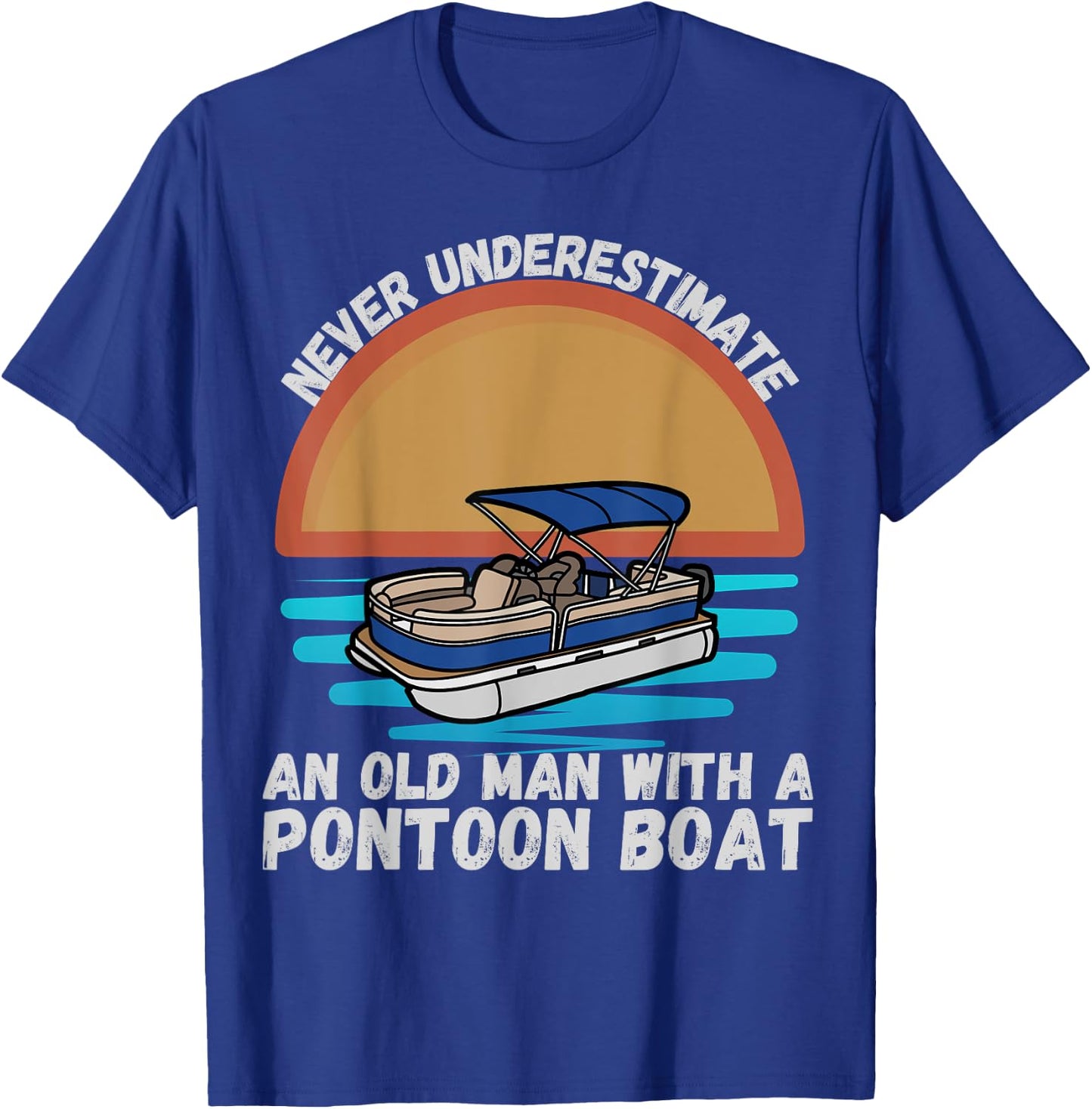 Never Underestimate An Old Man With A Pontoon Boat Boating T-Shirt - T-Shirt | Royal