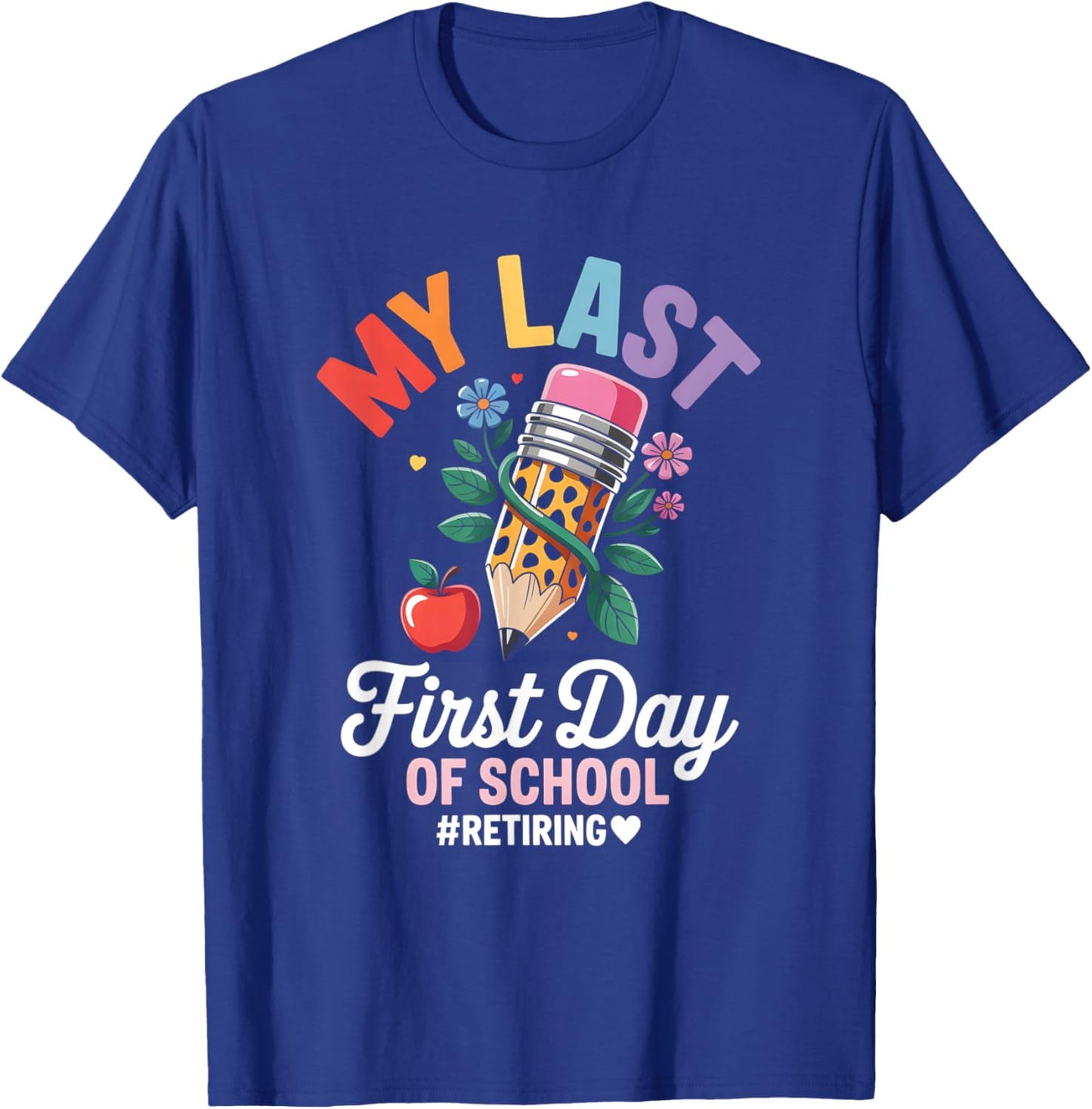 My Last First Day Retiring Teacher Back to School T-Shirt - T-Shirt | Royal