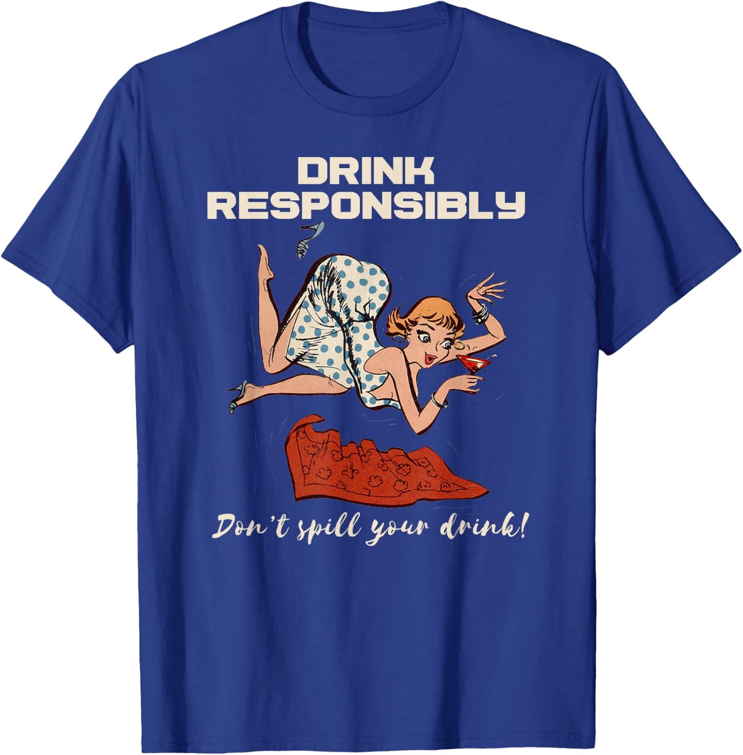 Pin Up Drinking Shirt Design Don't Spill Drink Responsibly T-Shirt - T-Shirt | Royal