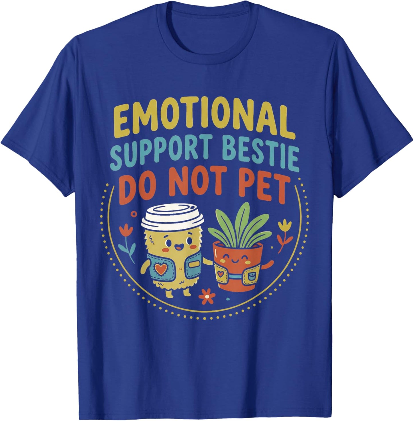 Emotional Support Bestie Do Not Pet Funny Friendship Quote T-Shirt - T-Shirt | Royal
