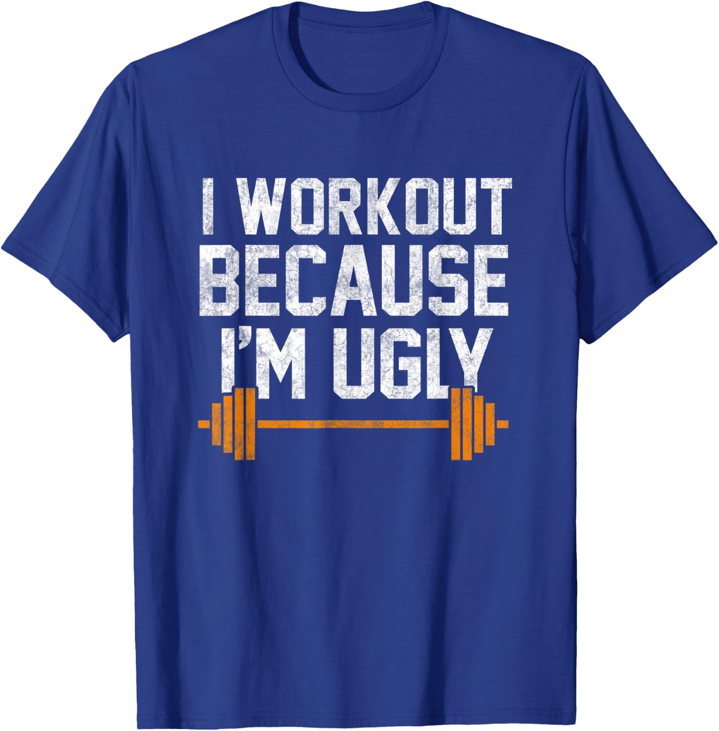I Workout Because I'm Ugly Funny Gym Shirt T-Shirt - T-Shirt | Royal