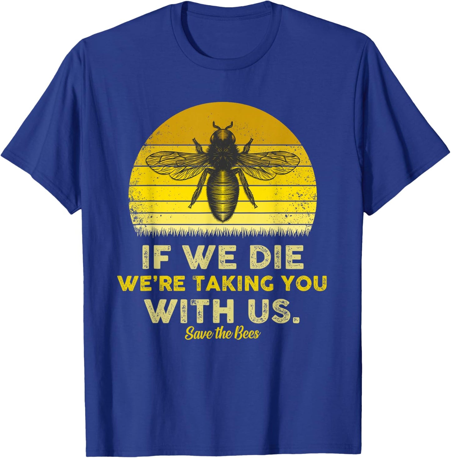 If We Die, We're Taking You With Us Funny Bee T-Shirt - T-Shirt | Royal