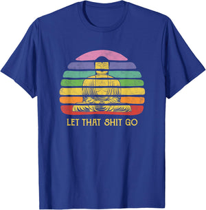 Let That Shit-go Buddha Statue Buda Buddah Bhudda Budha T-Shirt - T-Shirt | Royal