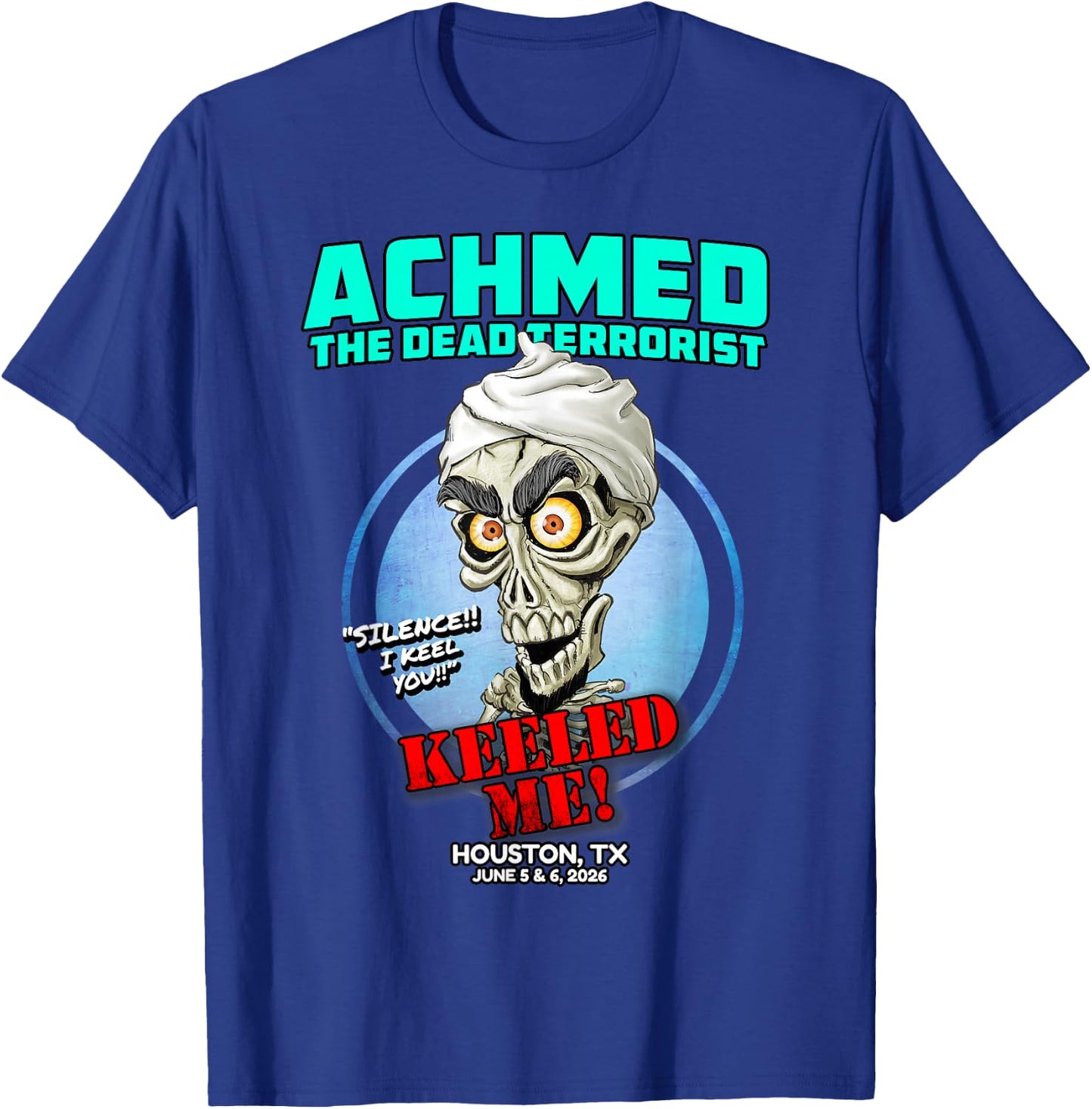 Achmed The Dead Terrorist Houston, TX (2026) T-Shirt - T-Shirt | Royal