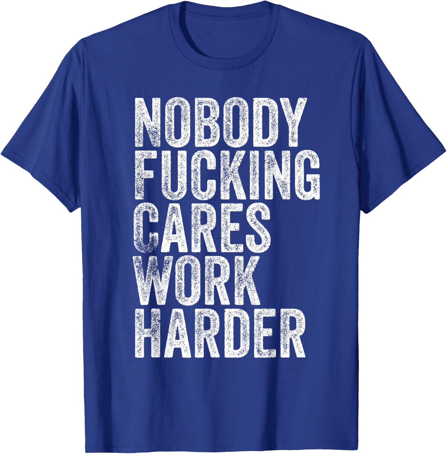 Nobody Fucking Cares Work Harder T-Shirt - T-Shirt | Royal