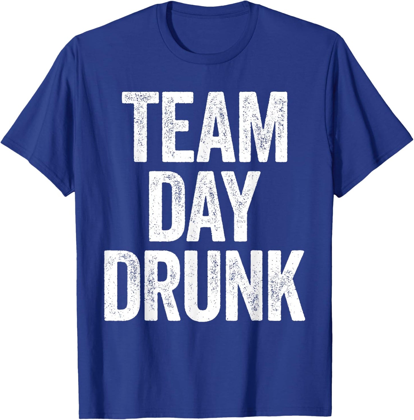 Team Day Drunk Shirt Funny Men Women Drinking T-Shirt - T-Shirt | Royal