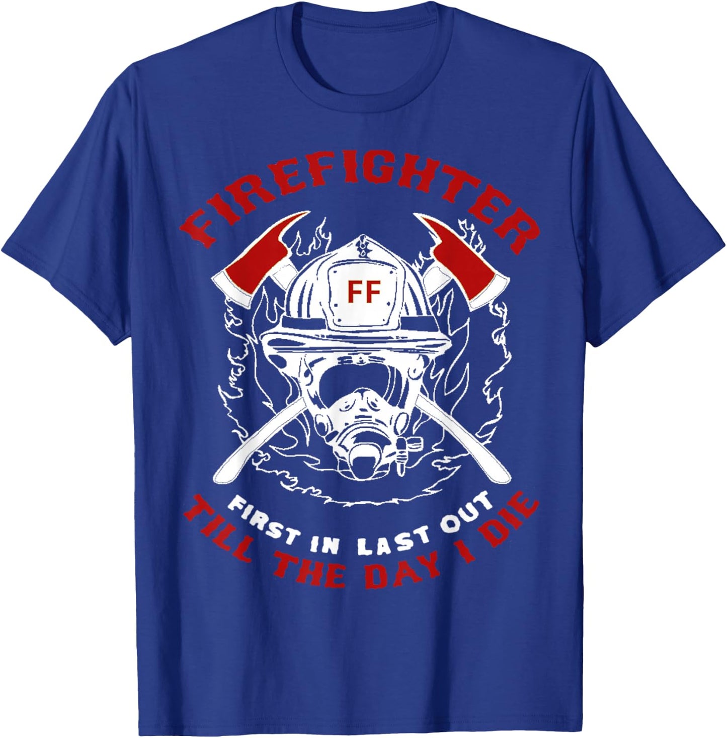 Firefighter First In Last Out Gift Short Sleeve T Shirt T-Shirt - T-Shirt | Royal