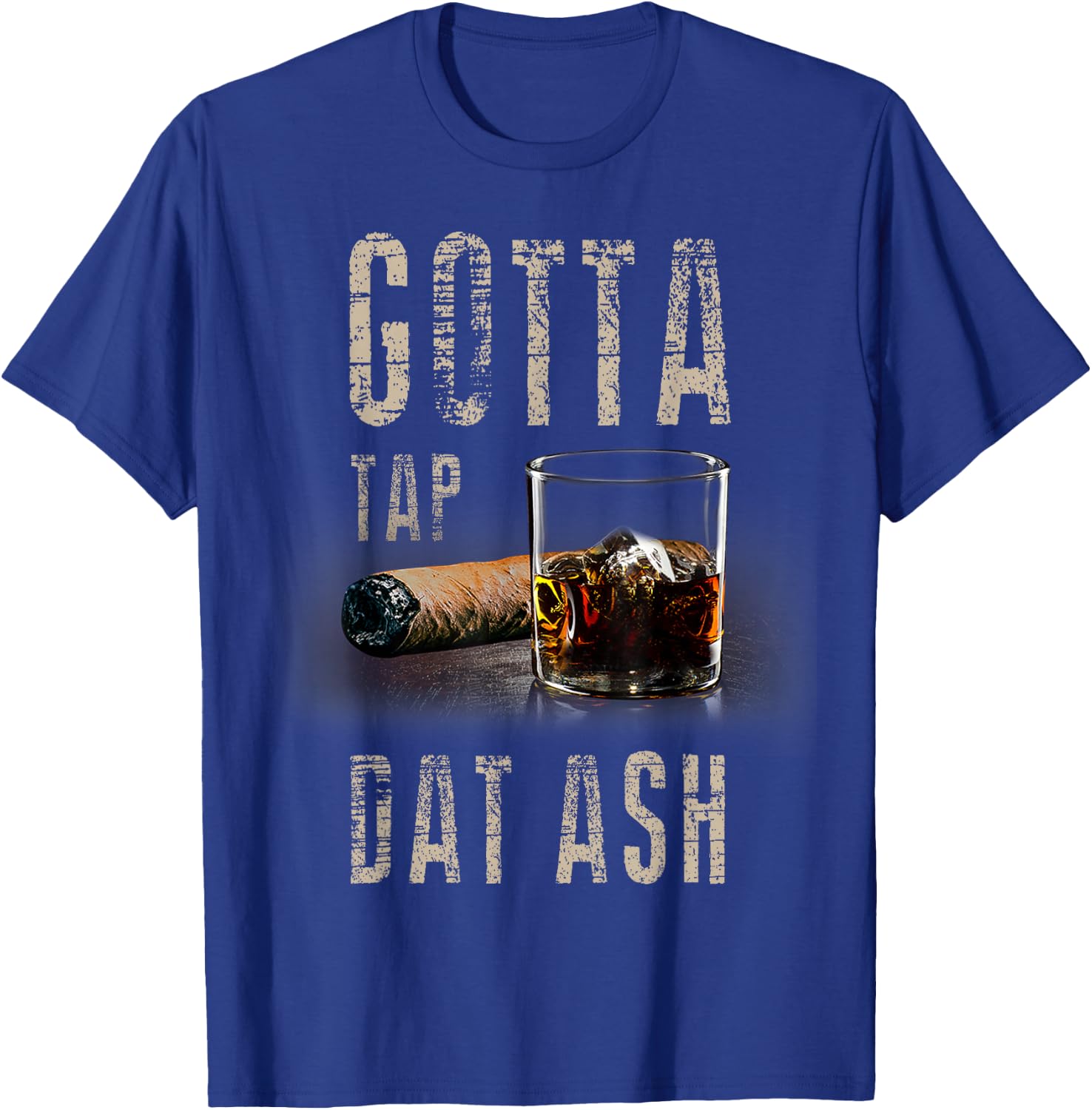 Cigars Gotta Tap Dat Ash Cigar T Shirt And Smoking T-Shirt - T-Shirt | Royal