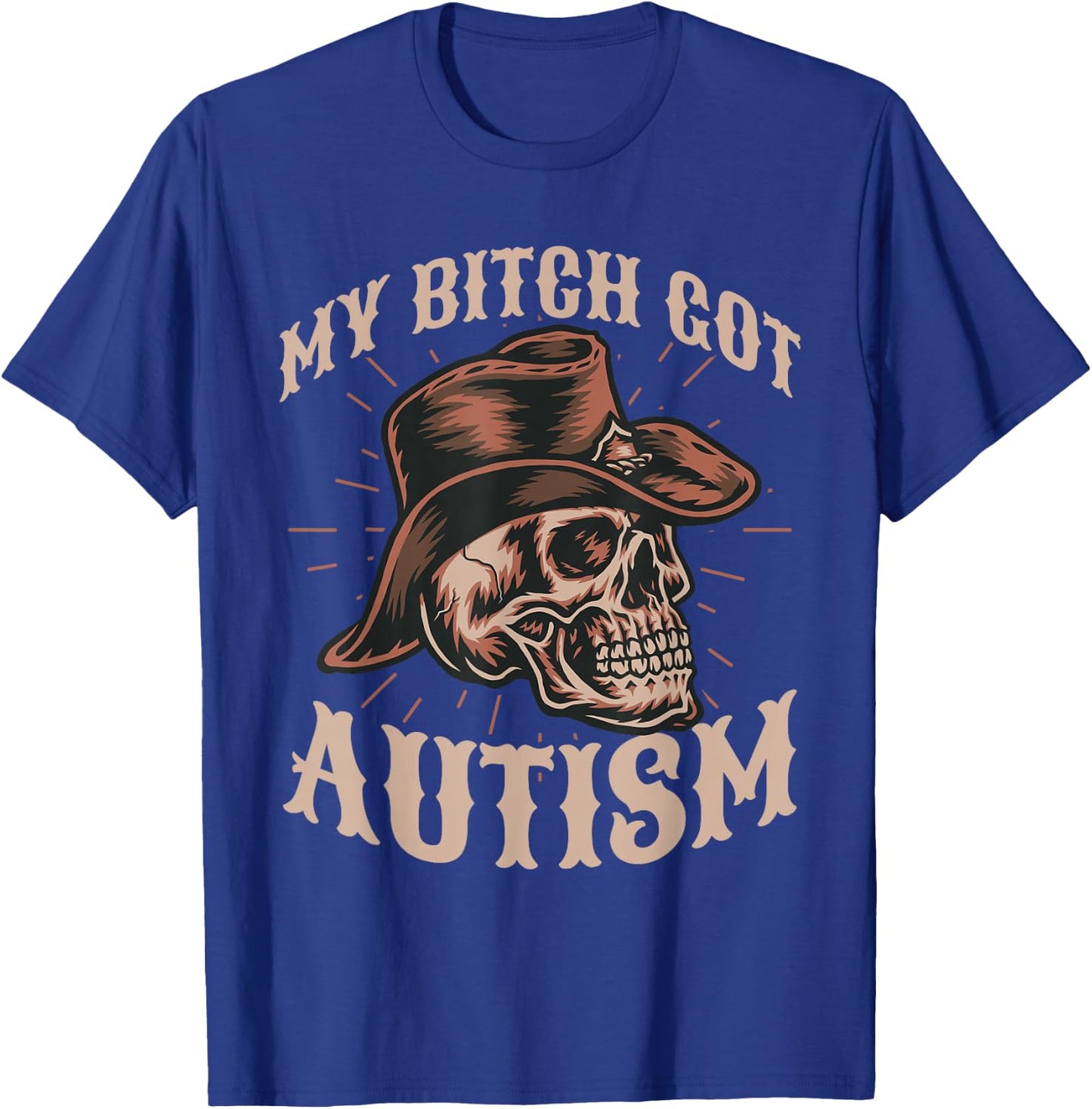 My Bitch Got Autism Funny Skeleton Meme Autistic T-Shirt - T-Shirt | Royal