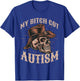 My Bitch Got Autism Funny Skeleton Meme Autistic T-Shirt - T-Shirt | Royal