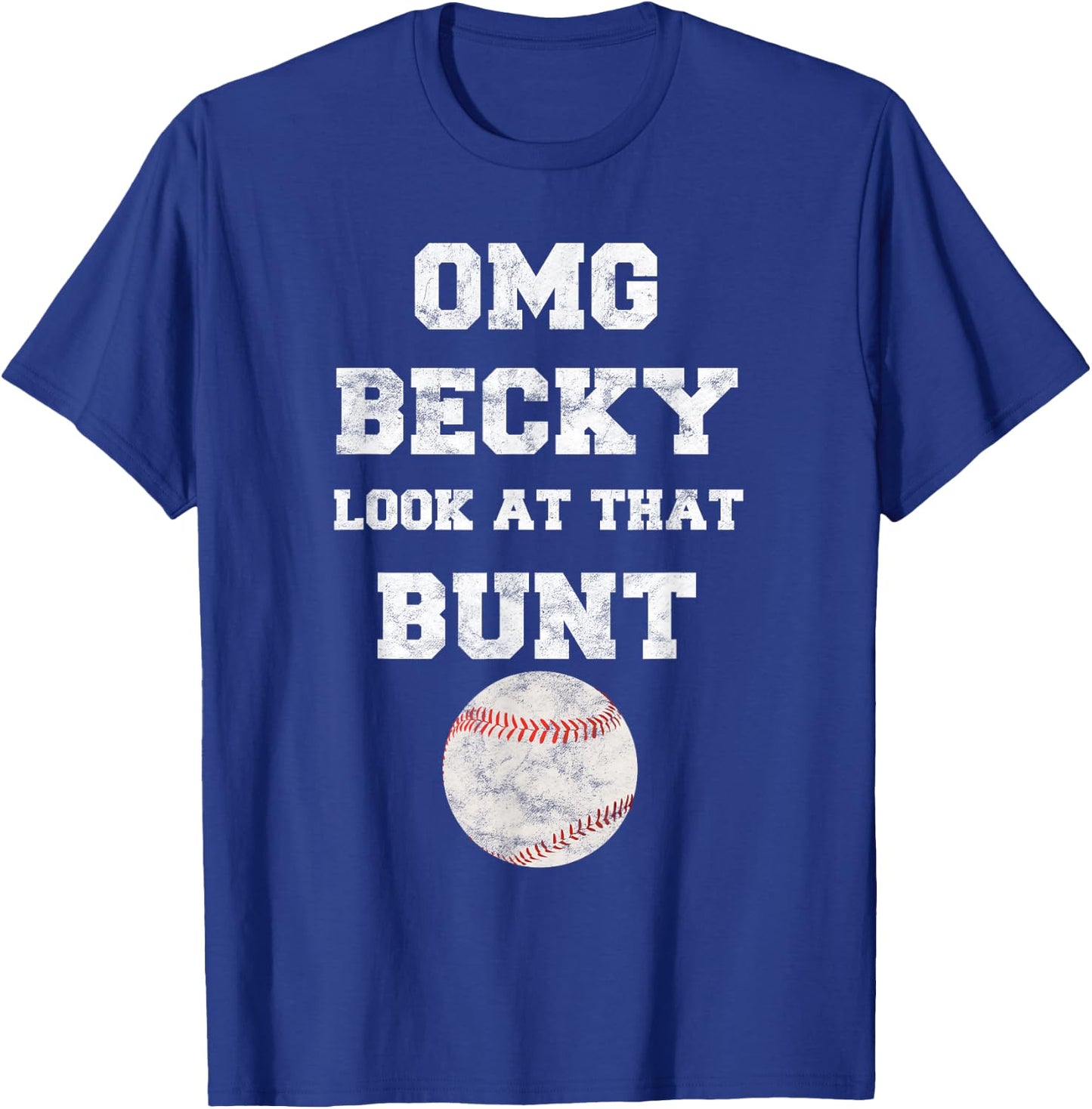OMG Becky Look at that Bunt Baseball Fan Distressed T-Shirt - T-Shirt | Royal